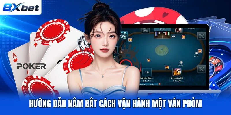 Hướng dẫn nắm bắt cách vận hành một ván Phỏm