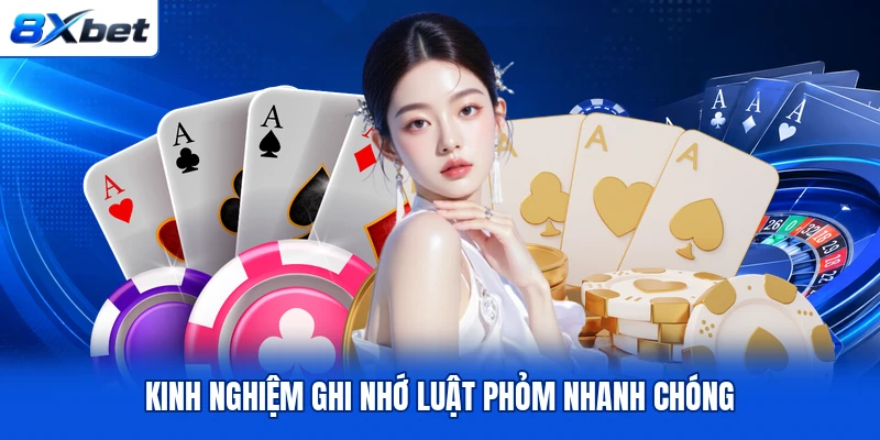 Kinh nghiệm ghi nhớ luật Phỏm nhanh chóng