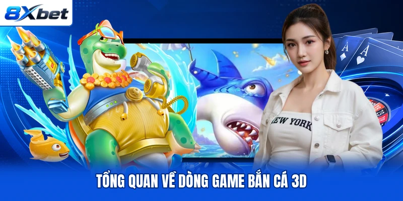 Tổng quan về dòng game bắn cá 3D Tổng quan về dòng game bắn cá 3D